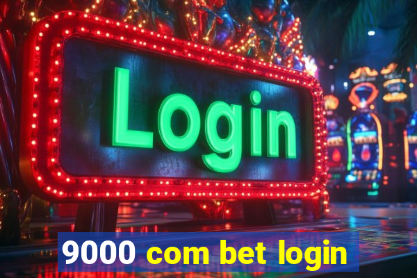 9000 com bet login